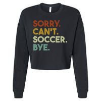 Sorry Cant Soccer Bye Funny Soccer Cropped Pullover Crew