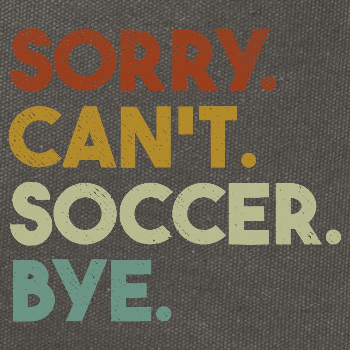 Sorry Cant Soccer Bye Funny Soccer Cotton Canvas Backpack