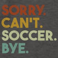 Sorry Cant Soccer Bye Funny Soccer Vector Backpack