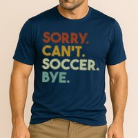 Sorry Cant Soccer Bye Funny Soccer Performance Shirt