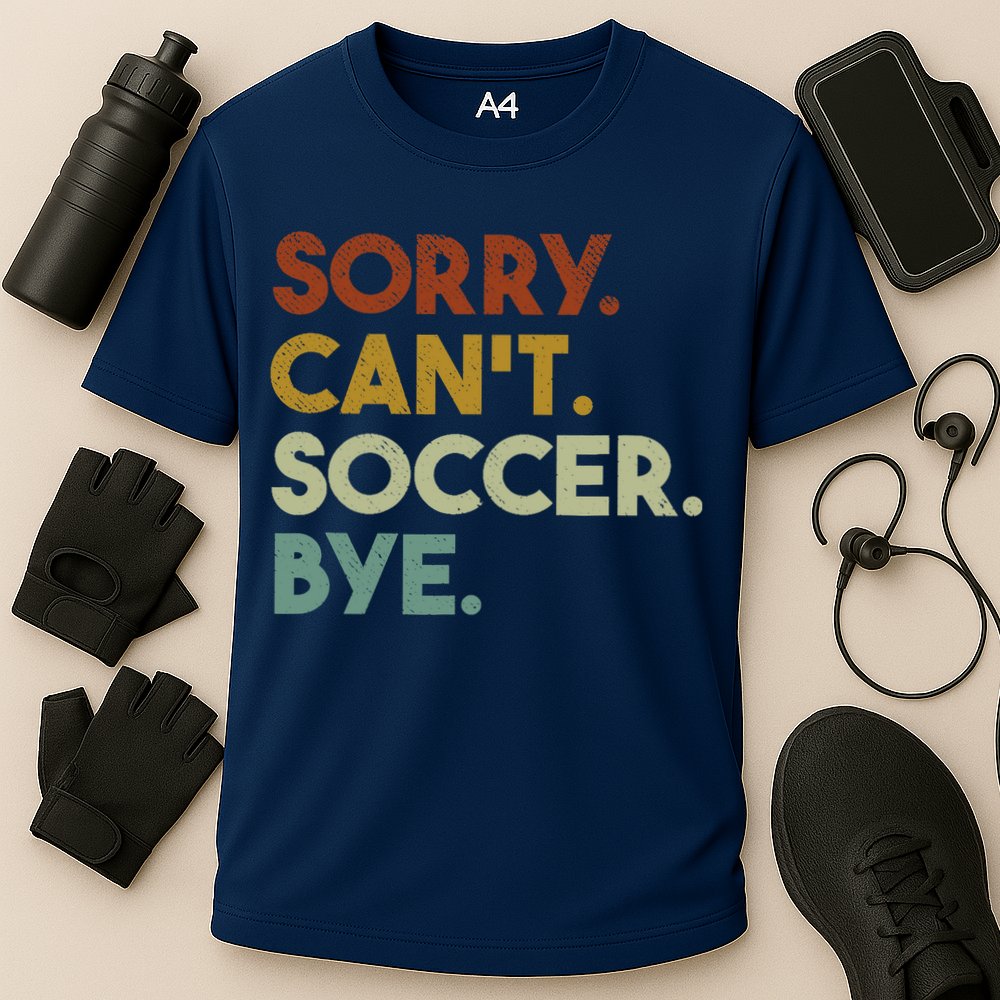 Sorry Cant Soccer Bye Funny Soccer Performance Shirt