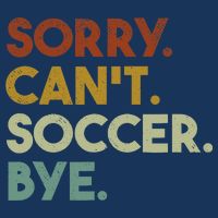 Sorry Cant Soccer Bye Funny Soccer Apron