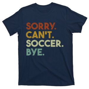 Sorry Cant Soccer Bye Funny Soccer T-Shirt