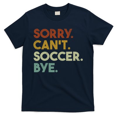 Sorry Cant Soccer Bye Funny Soccer T-Shirt