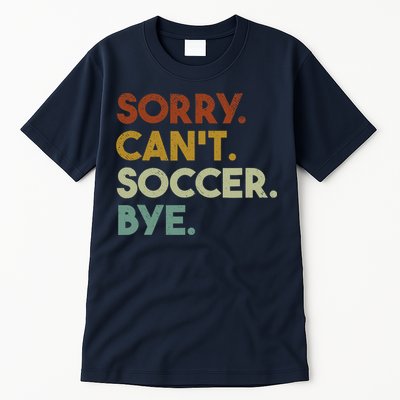 Sorry Cant Soccer Bye Funny Soccer Tall T-Shirt