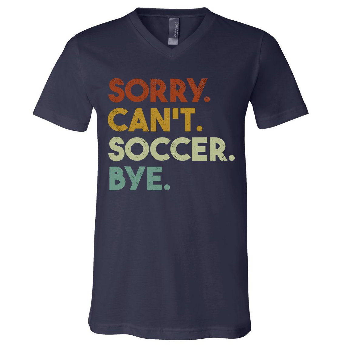 Sorry Cant Soccer Bye Funny Soccer V-Neck T-Shirt