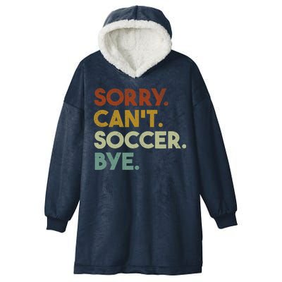 Sorry Cant Soccer Bye Funny Soccer Hooded Wearable Blanket