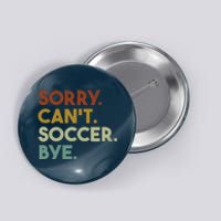 Sorry Cant Soccer Bye Funny Soccer Button