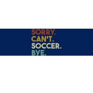 Sorry Cant Soccer Bye Funny Soccer Bumper Sticker