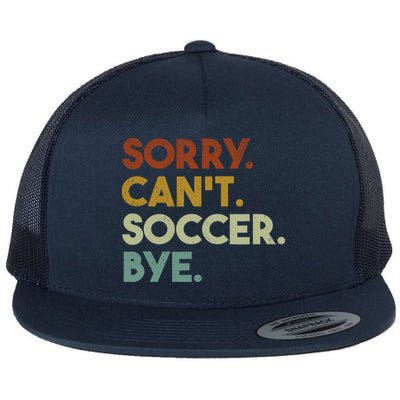 Sorry Cant Soccer Bye Funny Soccer Flatbill Hat