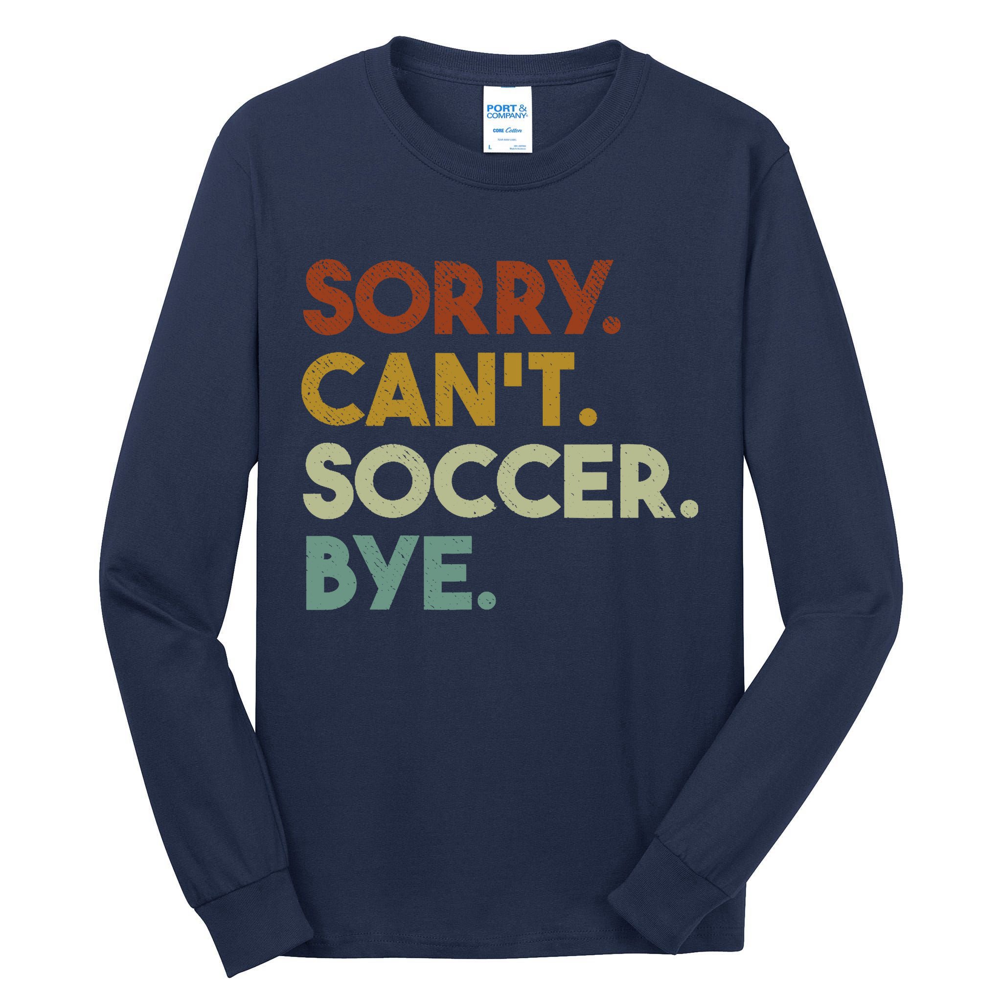 Sorry Cant Soccer Bye Funny Soccer Tall Long Sleeve T-Shirt