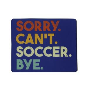 Sorry Cant Soccer Bye Funny Soccer Mousepad