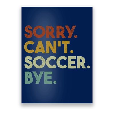 Sorry Cant Soccer Bye Funny Soccer Poster
