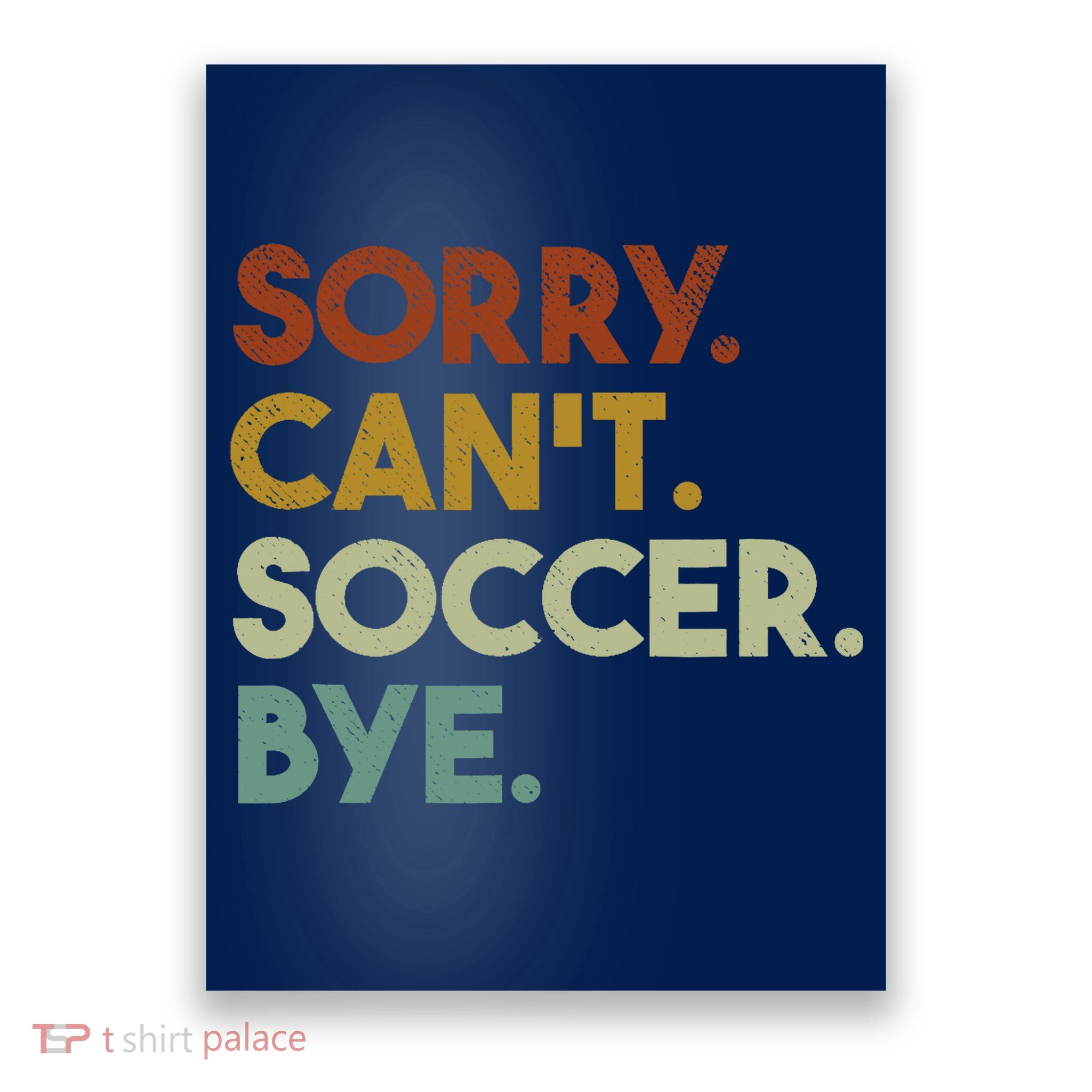 Sorry Cant Soccer Bye Funny Soccer Poster