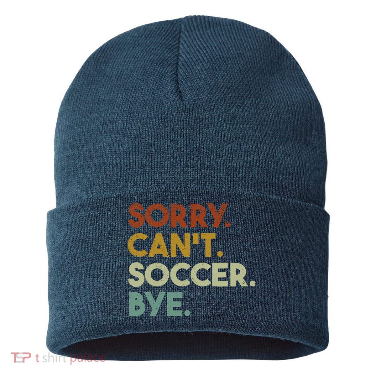 Sorry Cant Soccer Bye Funny Soccer Sustainable Knit Beanie