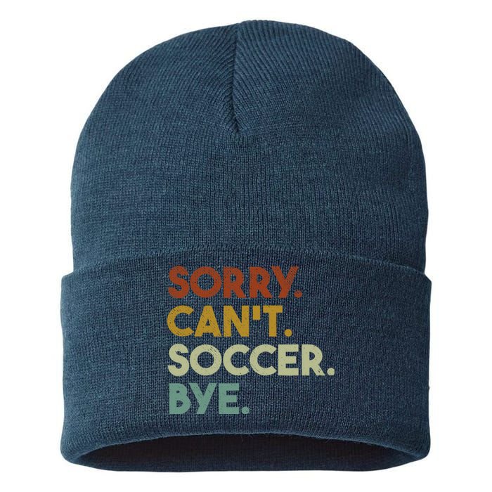 Sorry Cant Soccer Bye Funny Soccer Sustainable Knit Beanie