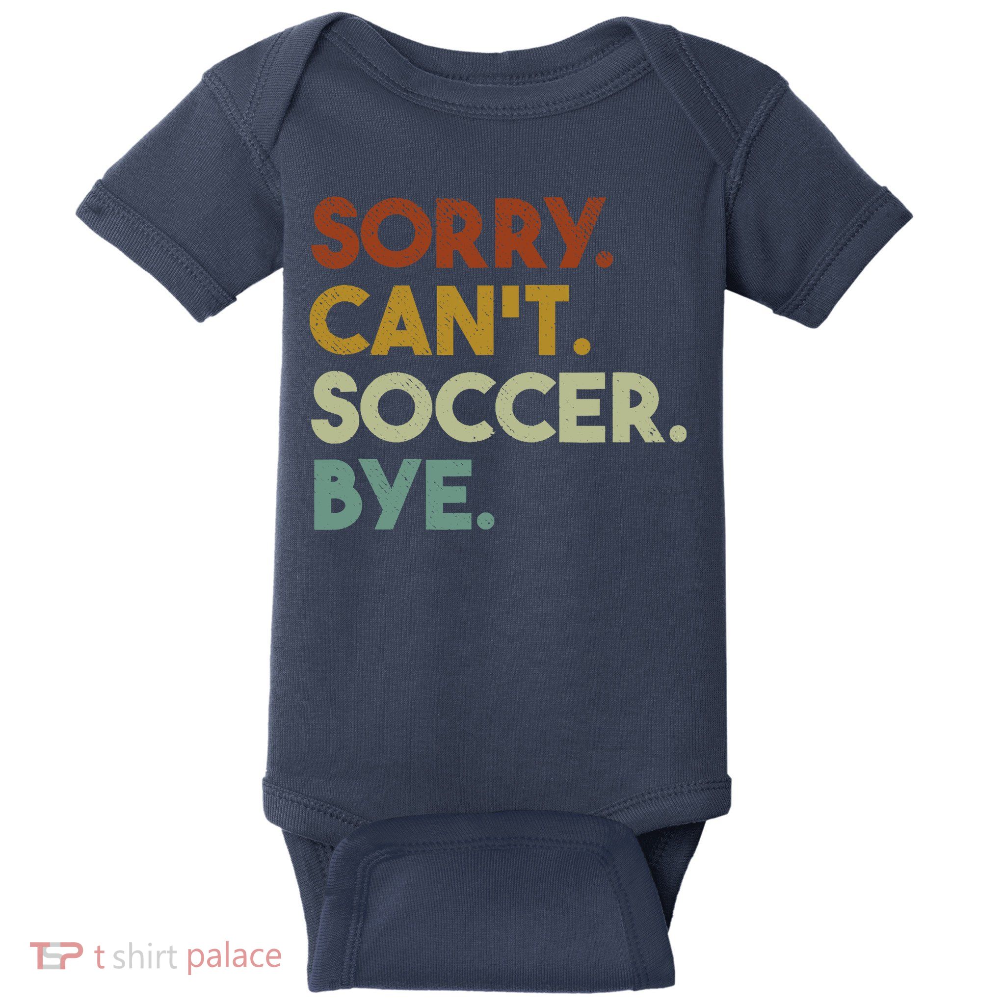 Sorry Cant Soccer Bye Funny Soccer Baby Bodysuit