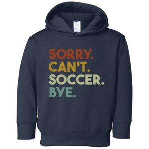 Sorry Cant Soccer Bye Funny Soccer Toddler Hoodie