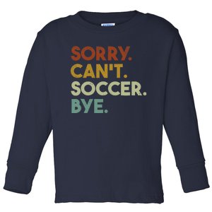 Sorry Cant Soccer Bye Funny Soccer Toddler Long Sleeve Shirt