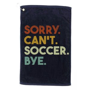 Sorry Cant Soccer Bye Funny Soccer Platinum Collection Golf Towel