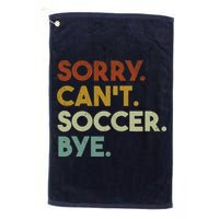 Sorry Cant Soccer Bye Funny Soccer Golf Towel