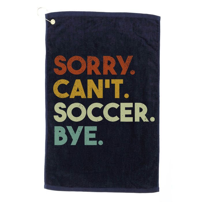 Sorry Cant Soccer Bye Funny Soccer Golf Towel