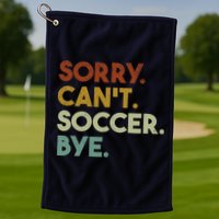 Sorry Cant Soccer Bye Funny Soccer Golf Towel