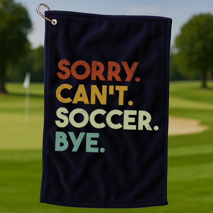 Sorry Cant Soccer Bye Funny Soccer Golf Towel