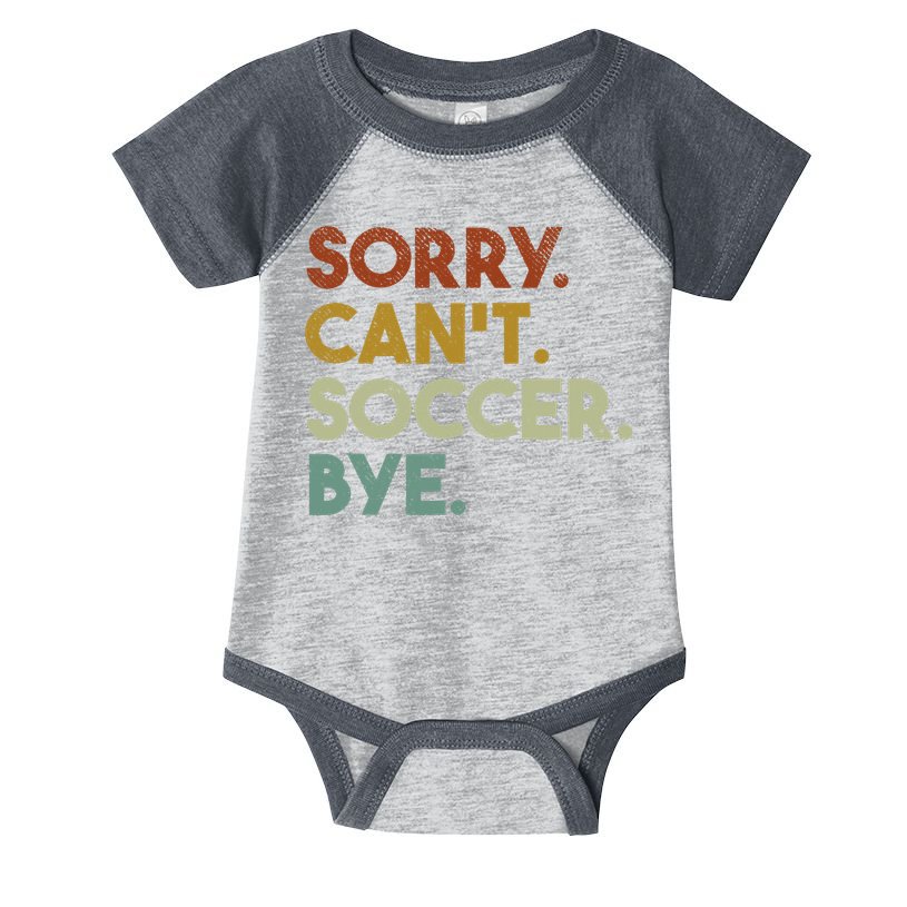 Sorry Cant Soccer Bye Funny Soccer Infant Baby Jersey Bodysuit