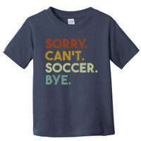 Sorry Cant Soccer Bye Funny Soccer Toddler T-Shirt