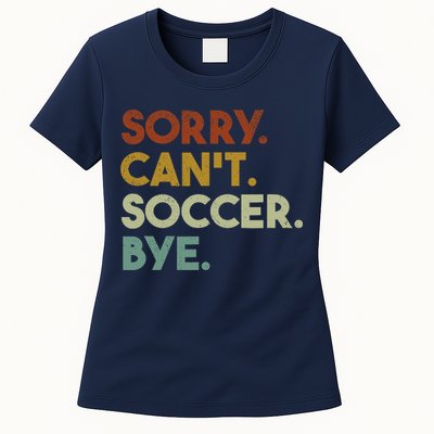 Sorry Cant Soccer Bye Funny Soccer Womens T-Shirt