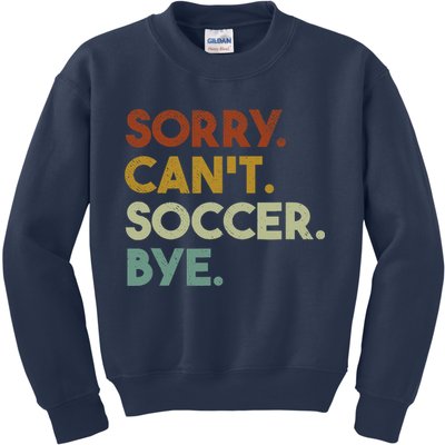Sorry Cant Soccer Bye Funny Soccer Kids Sweatshirt