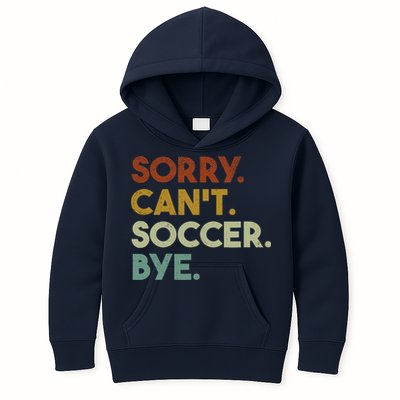 Sorry Cant Soccer Bye Funny Soccer Kids Hoodie