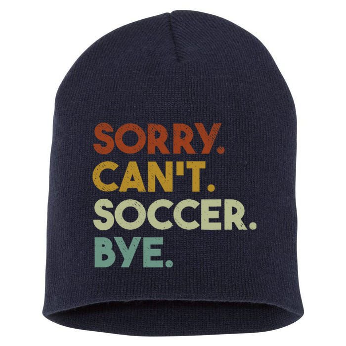 Sorry Cant Soccer Bye Funny Soccer Short Acrylic Beanie