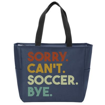 Sorry Cant Soccer Bye Funny Soccer Zip Tote Bag
