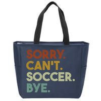 Sorry Cant Soccer Bye Funny Soccer Zip Tote Bag