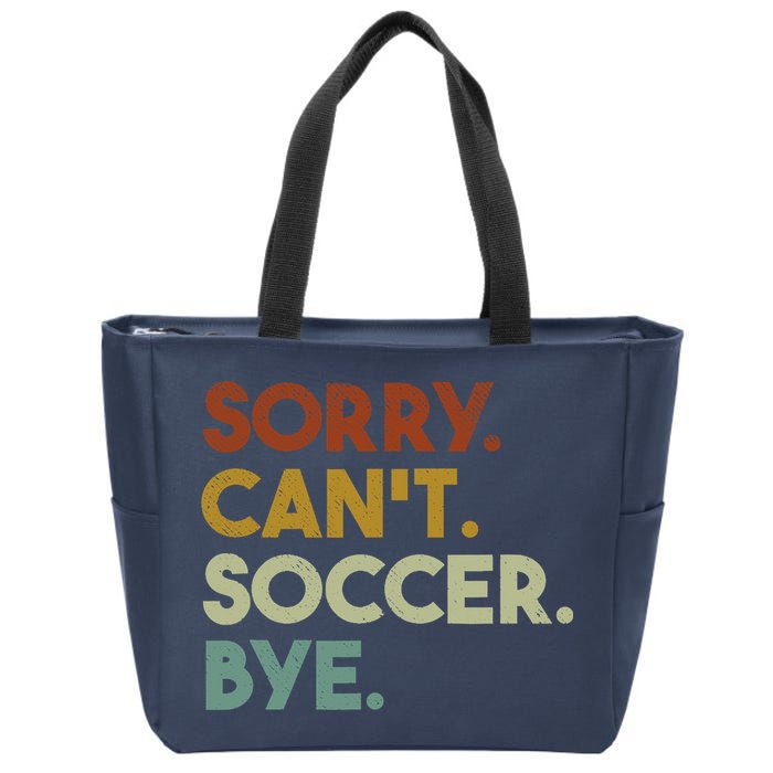 Sorry Cant Soccer Bye Funny Soccer Zip Tote Bag