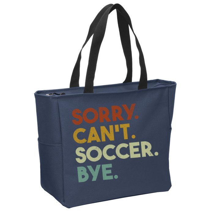 Sorry Cant Soccer Bye Funny Soccer Zip Tote Bag