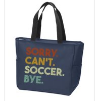 Sorry Cant Soccer Bye Funny Soccer Zip Tote Bag