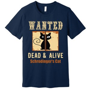 Schroedingers Cat Science Graphic Wanted Dead & Alive Quote Premium T-Shirt