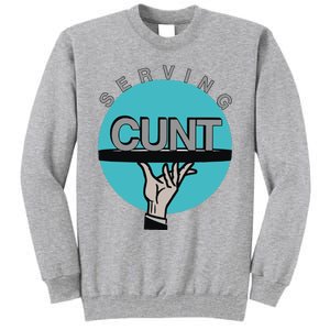 Serving Cunt Tall Sweatshirt