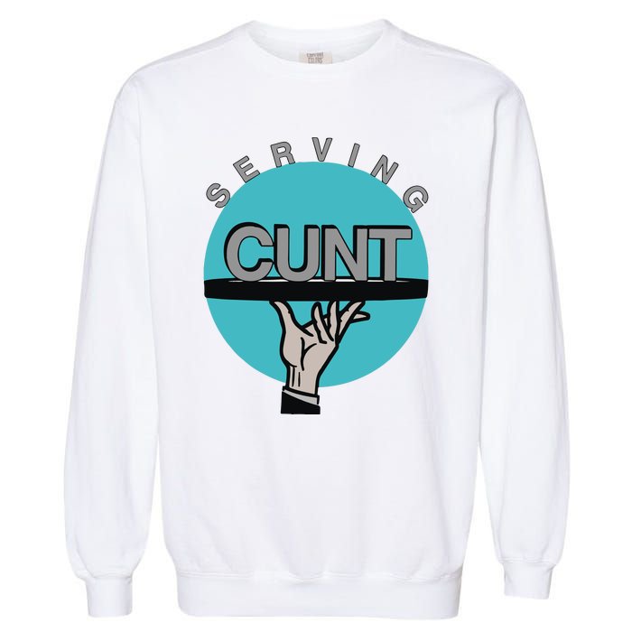 Serving Cunt Garment-Dyed Sweatshirt