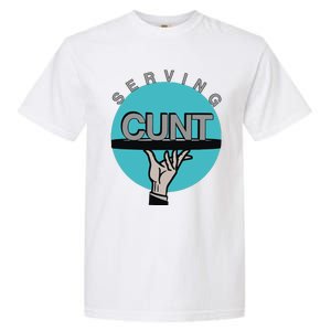 Serving Cunt Garment-Dyed Heavyweight T-Shirt