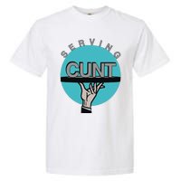 Serving Cunt Garment-Dyed Heavyweight T-Shirt