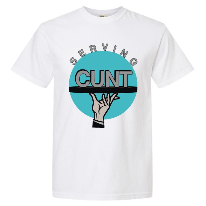 Serving Cunt Garment-Dyed Heavyweight T-Shirt