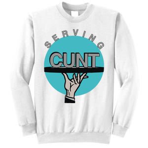 Serving Cunt Sweatshirt