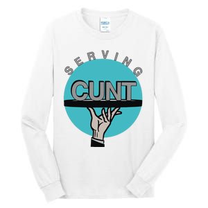 Serving Cunt Tall Long Sleeve T-Shirt