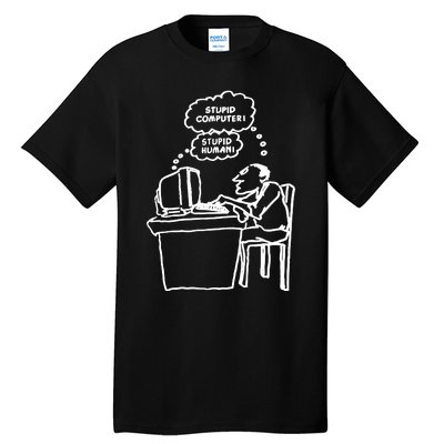 Stupid Computer Stupid Human Tall T-Shirt