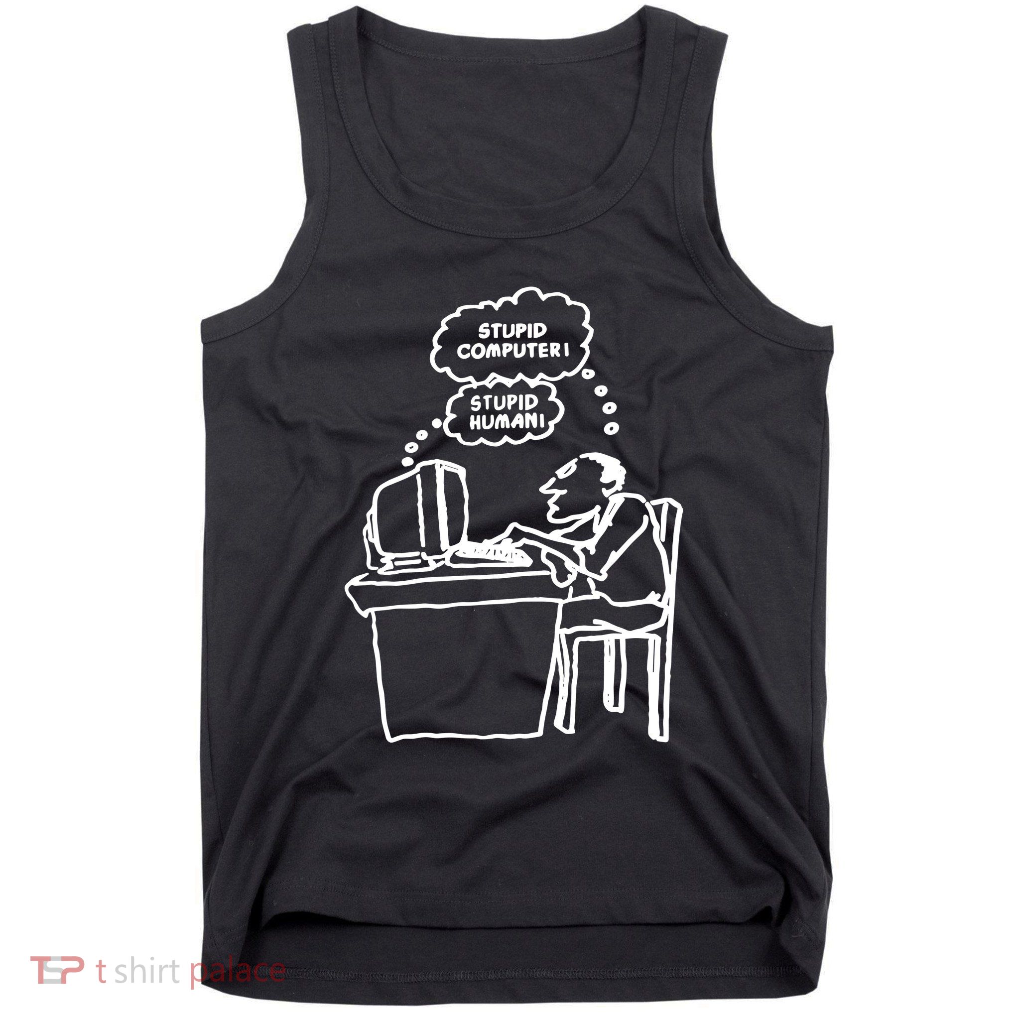 Stupid Computer Stupid Human Tank Top
