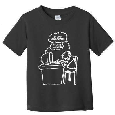 Stupid Computer Stupid Human Toddler T-Shirt